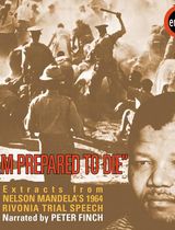 I Am Prepared To Die: Extracts From Nelson Mandela's 1964 Rivonia Trial Speech